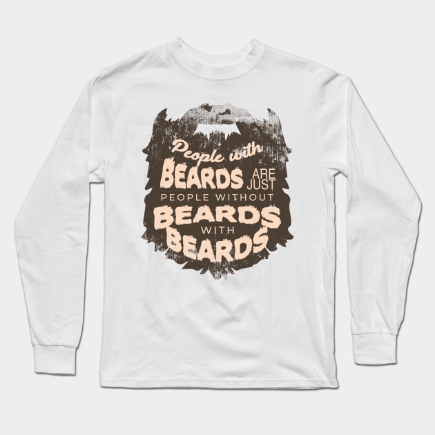 People with beards are just people without beards with beards Long Sleeve T-Shirt by Gold Wings Tees